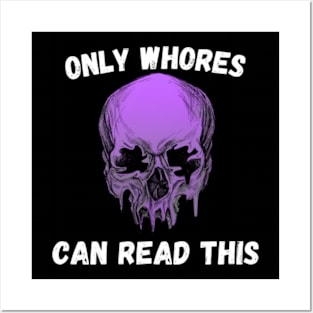 Only-Whores-Can-Read-This Posters and Art